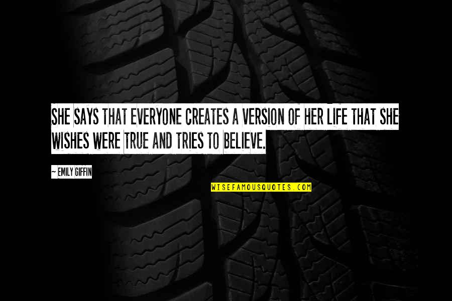 Faruma Download Quotes By Emily Giffin: She says that everyone creates a version of Faruma Download Quotes By Emily Giffin: She says that everyone creates a version of