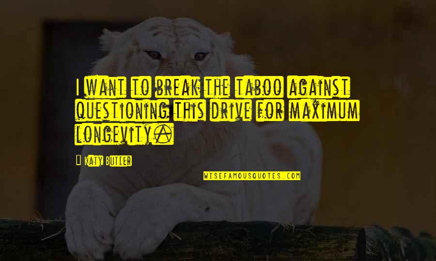 Faruma Font Quotes By Katy Butler: I want to break the taboo against questioning