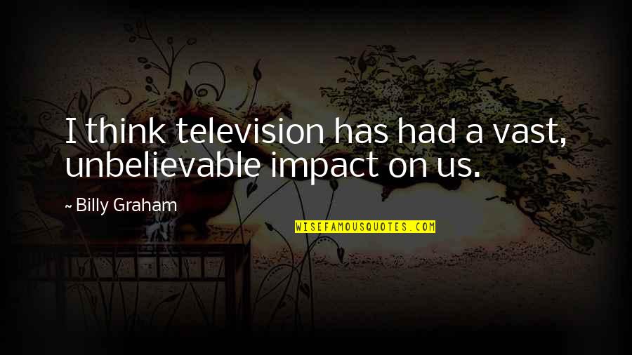 Faruq Onikijipa Quotes By Billy Graham: I think television has had a vast, unbelievable