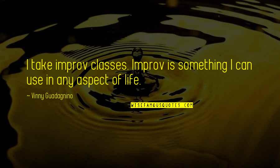 Faruqi Ismail Quotes By Vinny Guadagnino: I take improv classes. Improv is something I Faruqi Ismail Quotes By Vinny Guadagnino: I take improv classes. Improv is something I