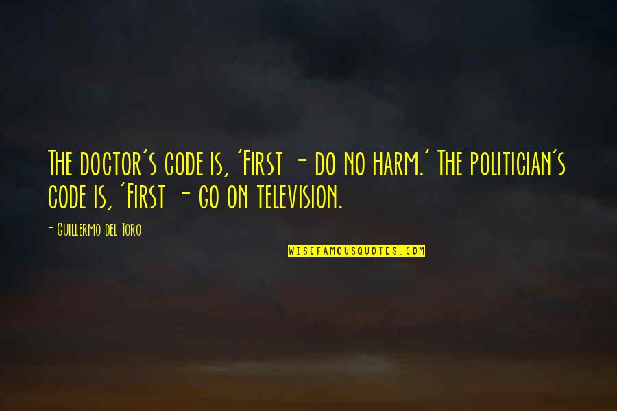 Faruque Parvez Quotes By Guillermo Del Toro: The doctor's code is, 'First - do no