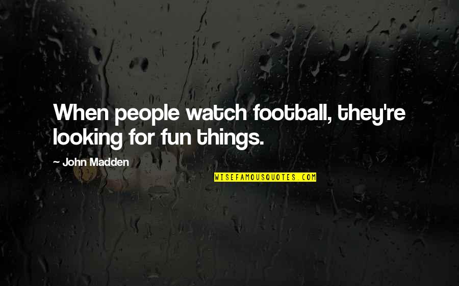 Faruque Tauheed Quotes By John Madden: When people watch football, they're looking for fun
