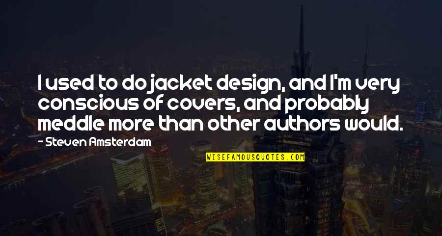 Farva Shenanigans Quotes By Steven Amsterdam: I used to do jacket design, and I'm