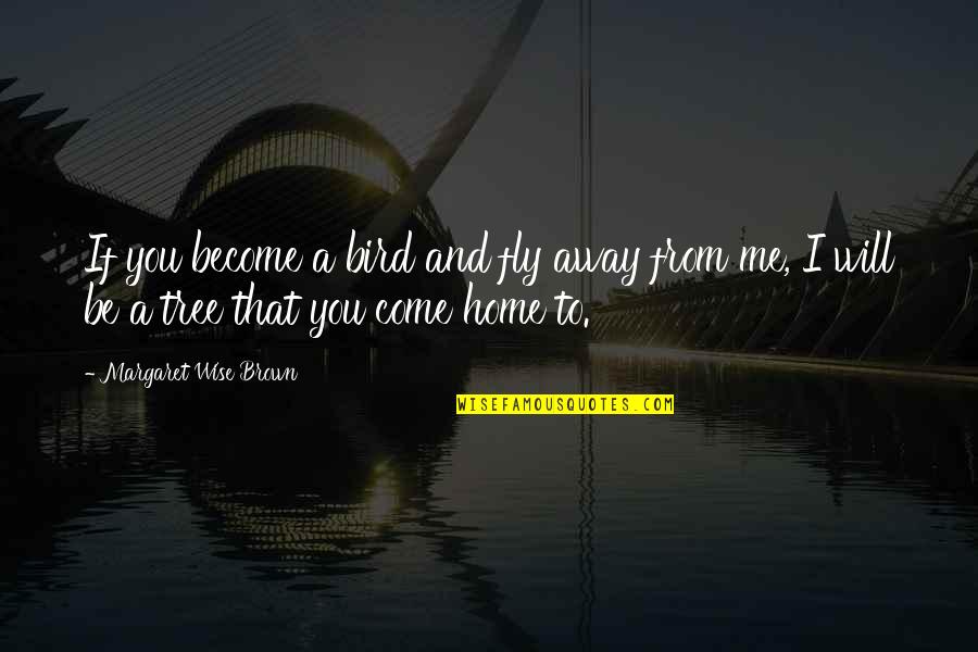 Farvel Danish Quotes By Margaret Wise Brown: If you become a bird and fly away