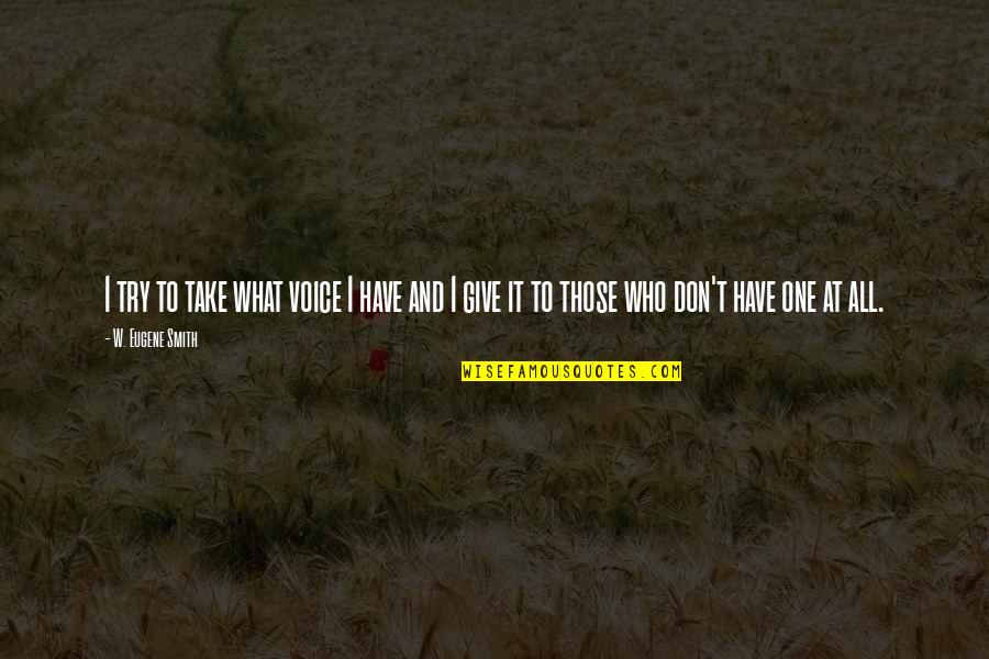 Farvel Danish Quotes By W. Eugene Smith: I try to take what voice I have