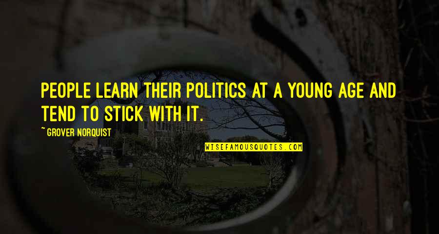 Faryal Makhdoom Quotes By Grover Norquist: People learn their politics at a young age