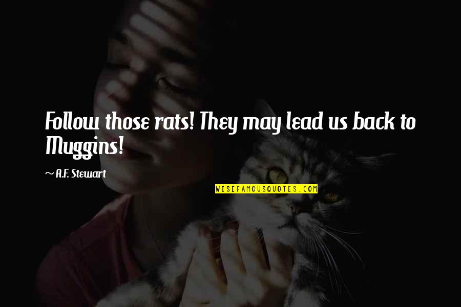 Faryl Pet Quotes By A.F. Stewart: Follow those rats! They may lead us back Faryl Pet Quotes By A.F. Stewart: Follow those rats! They may lead us back