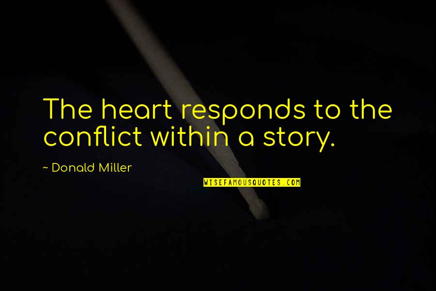 Faryl Pet Quotes By Donald Miller: The heart responds to the conflict within a Faryl Pet Quotes By Donald Miller: The heart responds to the conflict within a