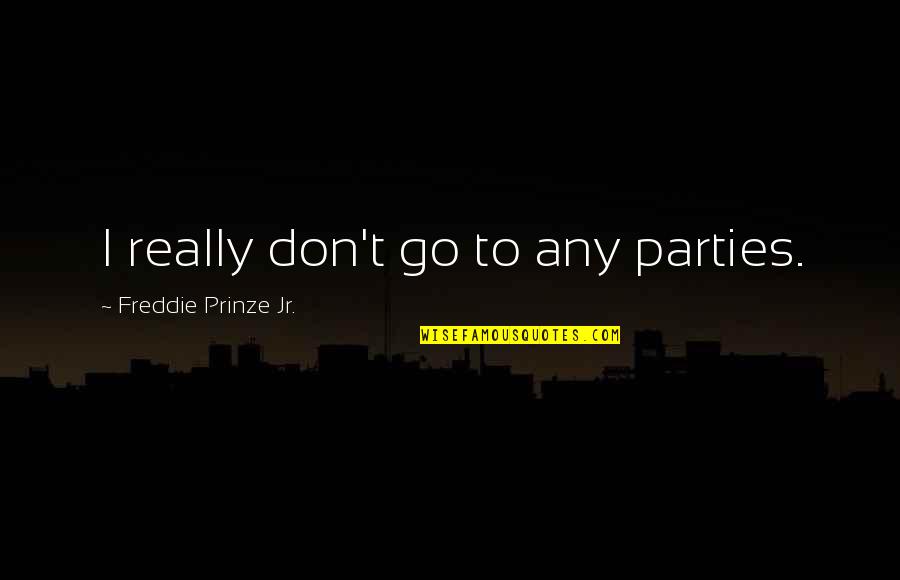 Faryl Pet Quotes By Freddie Prinze Jr.: I really don't go to any parties. Faryl Pet Quotes By Freddie Prinze Jr.: I really don't go to any parties.