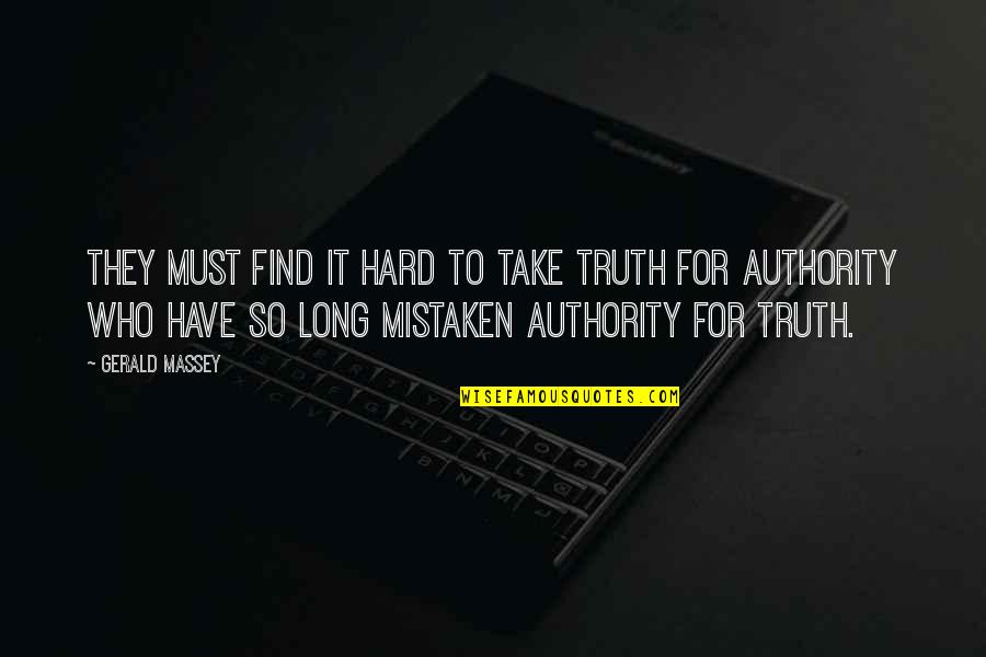 Faryl Pet Quotes By Gerald Massey: They must find it hard to take Truth Faryl Pet Quotes By Gerald Massey: They must find it hard to take Truth
