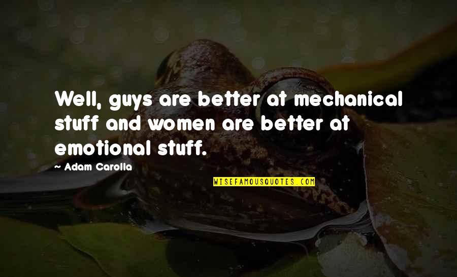 Farzaan Rasheed Quotes By Adam Carolla: Well, guys are better at mechanical stuff and