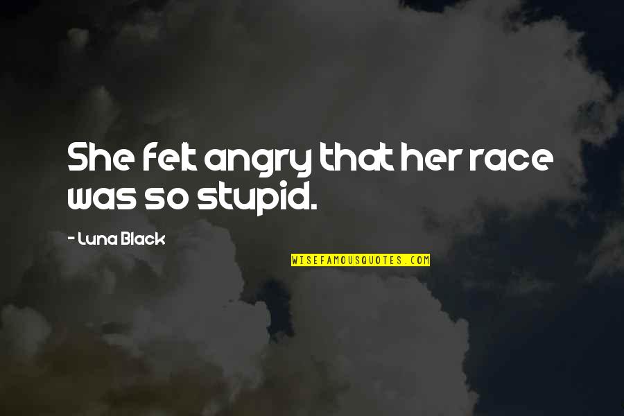 Farzad Family Law Quotes By Luna Black: She felt angry that her race was so Farzad Family Law Quotes By Luna Black: She felt angry that her race was so