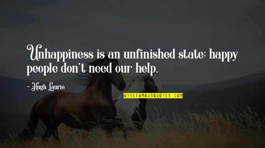 Farzad Hassani Quotes By Hugh Laurie: Unhappiness is an unfinished state; happy people don't