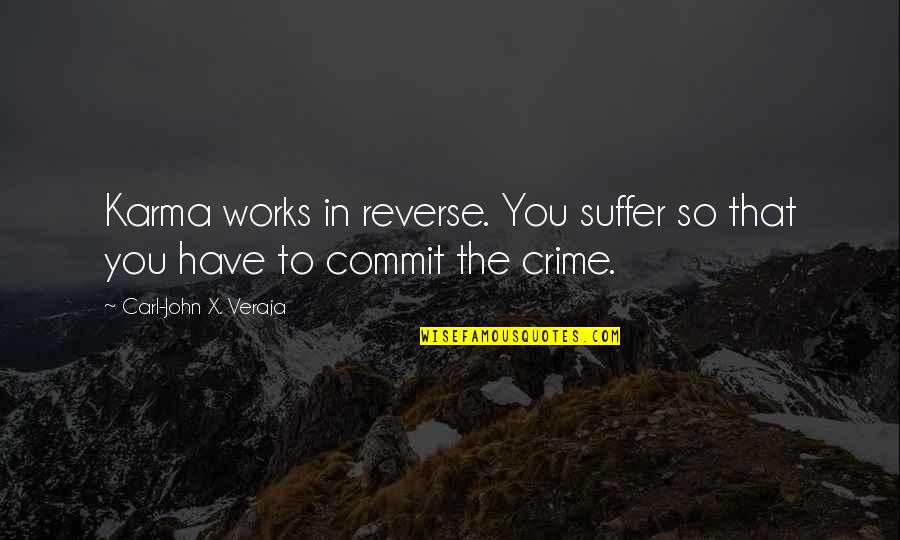 Farzana Khan Quotes By Carl-John X. Veraja: Karma works in reverse. You suffer so that