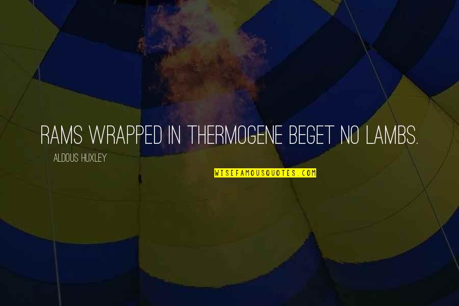 Farzana Trading Quotes By Aldous Huxley: Rams wrapped in thermogene beget no lambs. Farzana Trading Quotes By Aldous Huxley: Rams wrapped in thermogene beget no lambs.