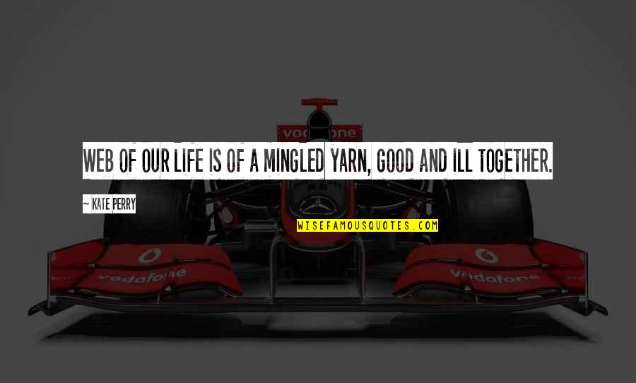 Farzana Trading Quotes By Kate Perry: Web of our life is of a mingled