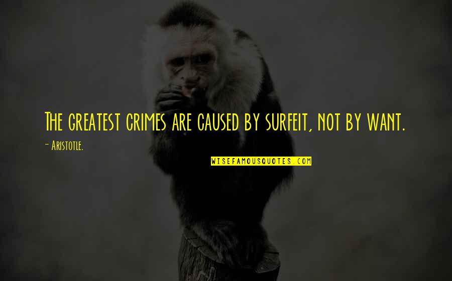 Farzaneh Milani Quotes By Aristotle.: The greatest crimes are caused by surfeit, not