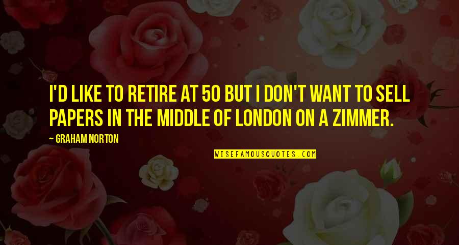 Farzi Quotes By Graham Norton: I'd like to retire at 50 but I Farzi Quotes By Graham Norton: I'd like to retire at 50 but I