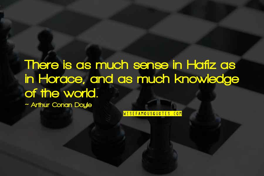 Farzibeck Quotes By Arthur Conan Doyle: There is as much sense in Hafiz as Farzibeck Quotes By Arthur Conan Doyle: There is as much sense in Hafiz as