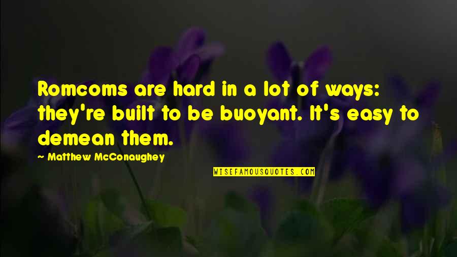 Farzin Namei Quotes By Matthew McConaughey: Romcoms are hard in a lot of ways:
