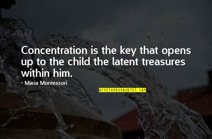 Farzincol Quotes By Maria Montessori: Concentration is the key that opens up to