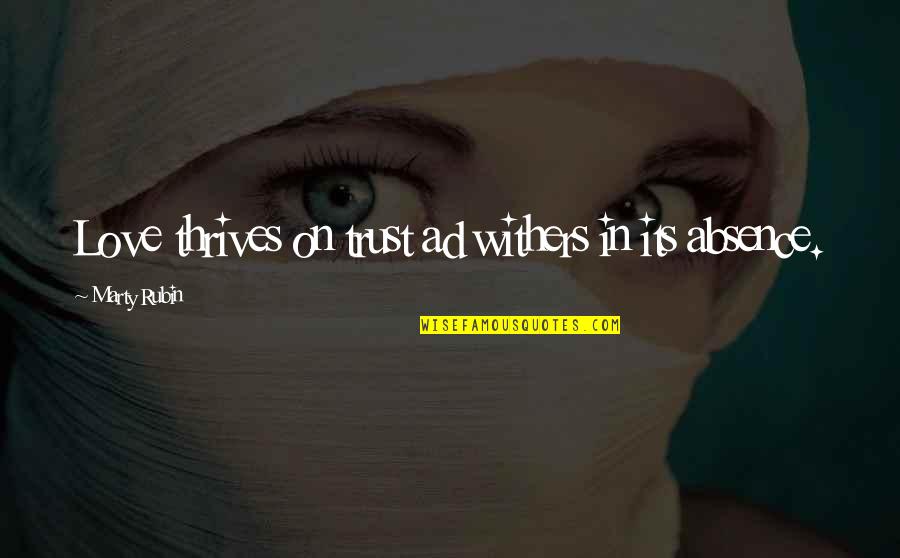 Fasalhry Quotes By Marty Rubin: Love thrives on trust ad withers in its Fasalhry Quotes By Marty Rubin: Love thrives on trust ad withers in its