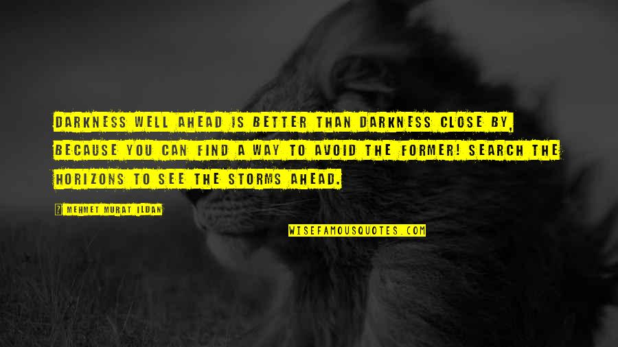 Fasalhry Quotes By Mehmet Murat Ildan: Darkness well ahead is better than darkness close