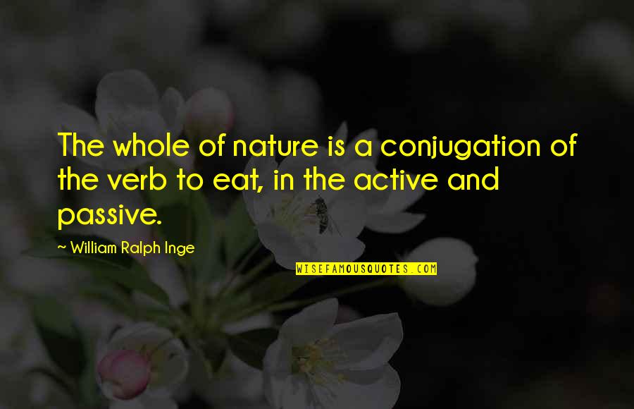 Fasanella Eye Quotes By William Ralph Inge: The whole of nature is a conjugation of