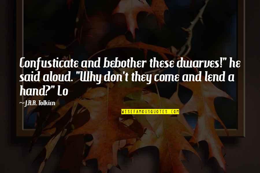 Fasano Catering Quotes By J.R.R. Tolkien: Confusticate and bebother these dwarves!" he said aloud. Fasano Catering Quotes By J.R.R. Tolkien: Confusticate and bebother these dwarves!" he said aloud.