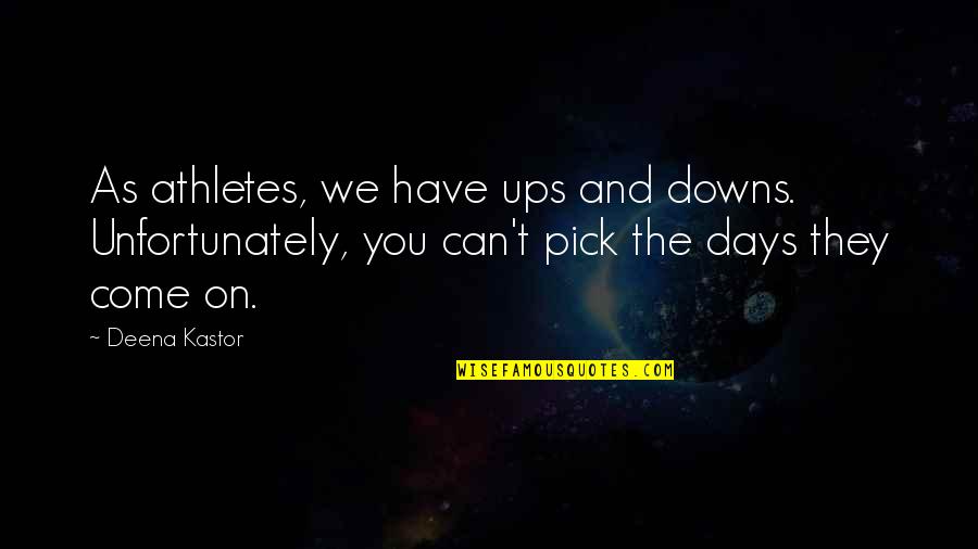 Fasaria Kingdoms Quotes By Deena Kastor: As athletes, we have ups and downs. Unfortunately, Fasaria Kingdoms Quotes By Deena Kastor: As athletes, we have ups and downs. Unfortunately,