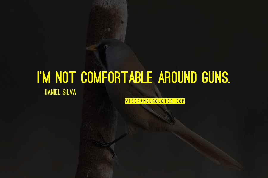 Faschant Quotes By Daniel Silva: I'm not comfortable around guns.