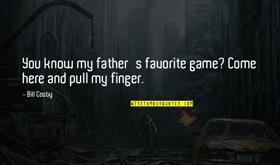 Fasching Germany Quotes By Bill Cosby: You know my father's favorite game? Come here