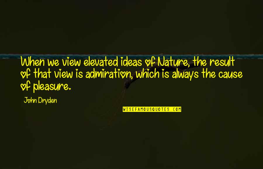 Fasching Germany Quotes By John Dryden: When we view elevated ideas of Nature, the Fasching Germany Quotes By John Dryden: When we view elevated ideas of Nature, the