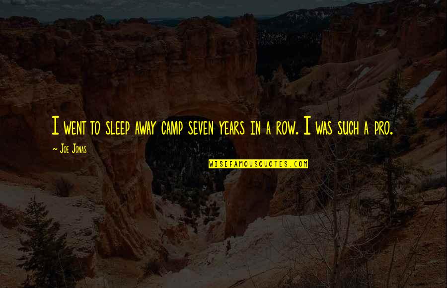 Fasching Quotes By Joe Jonas: I went to sleep away camp seven years