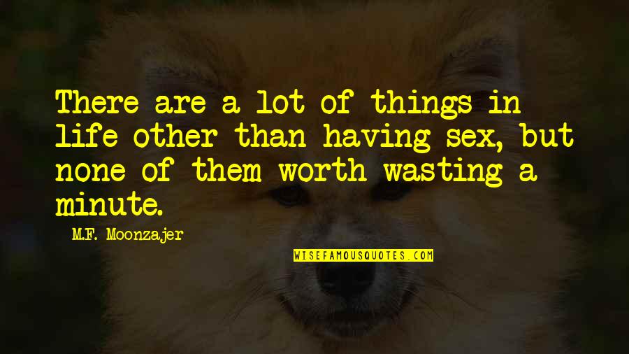 Faschings Quotes By M.F. Moonzajer: There are a lot of things in life Faschings Quotes By M.F. Moonzajer: There are a lot of things in life