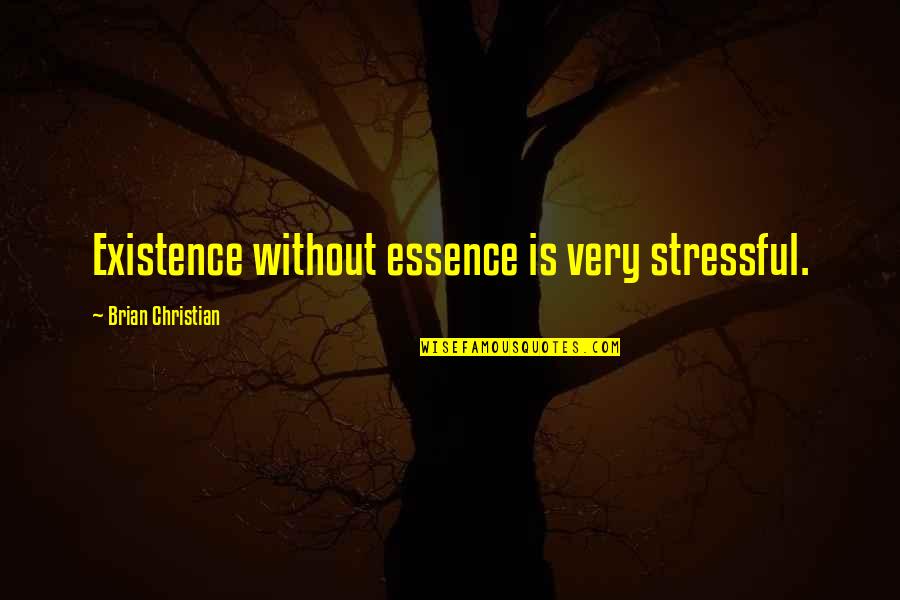 Faschismus Schatten Quotes By Brian Christian: Existence without essence is very stressful. Faschismus Schatten Quotes By Brian Christian: Existence without essence is very stressful.