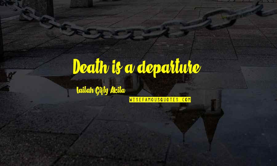 Fasciano Anthony Quotes By Lailah Gifty Akita: Death is a departure. Fasciano Anthony Quotes By Lailah Gifty Akita: Death is a departure.
