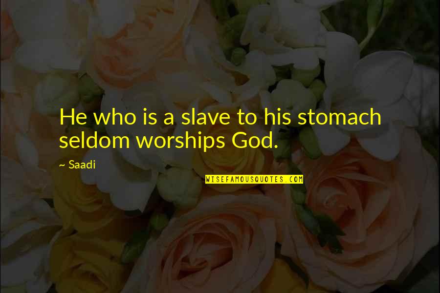 Fasciitis Plantar Quotes By Saadi: He who is a slave to his stomach
