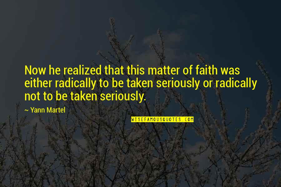 Fasciitis Plantaris Quotes By Yann Martel: Now he realized that this matter of faith Fasciitis Plantaris Quotes By Yann Martel: Now he realized that this matter of faith