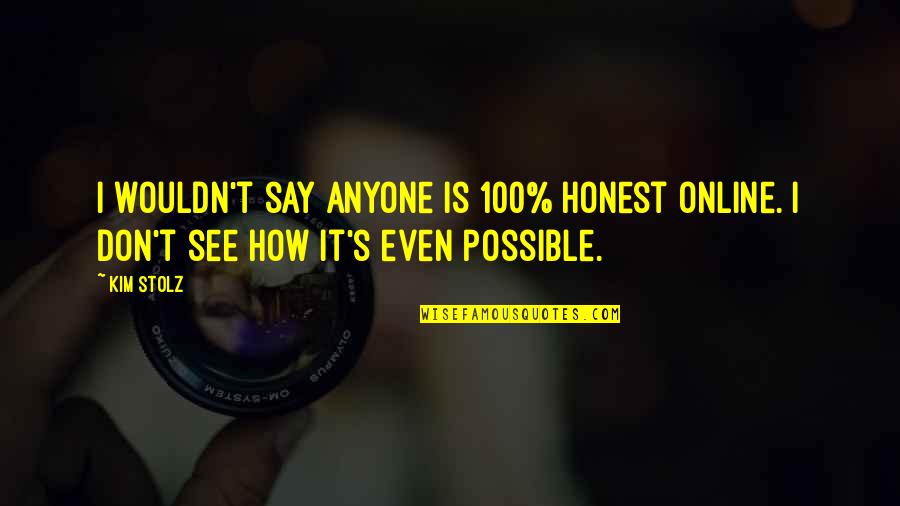 Fascinada En Quotes By Kim Stolz: I wouldn't say anyone is 100% honest online.