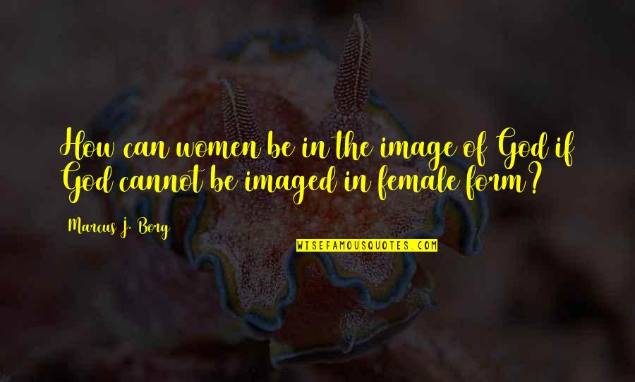 Fascinado Portugues Quotes By Marcus J. Borg: How can women be in the image of