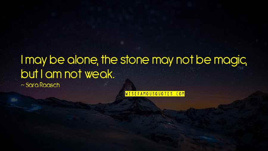 Fascinados Quotes By Sara Raasch: I may be alone, the stone may not