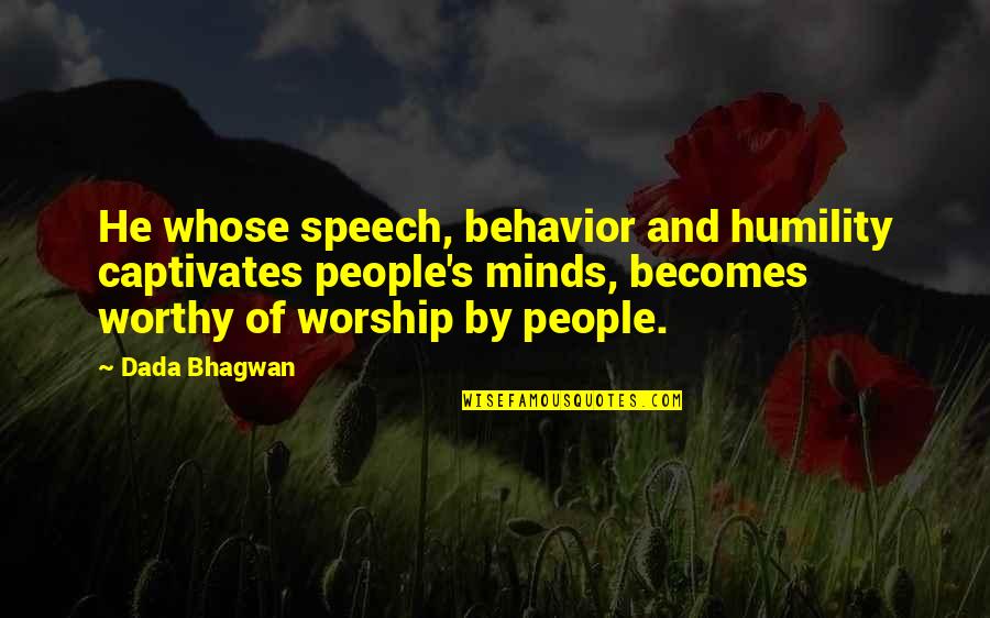Fascinantno Quotes By Dada Bhagwan: He whose speech, behavior and humility captivates people's Fascinantno Quotes By Dada Bhagwan: He whose speech, behavior and humility captivates people's