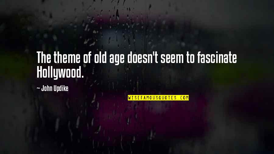 Fascinate U Quotes By John Updike: The theme of old age doesn't seem to