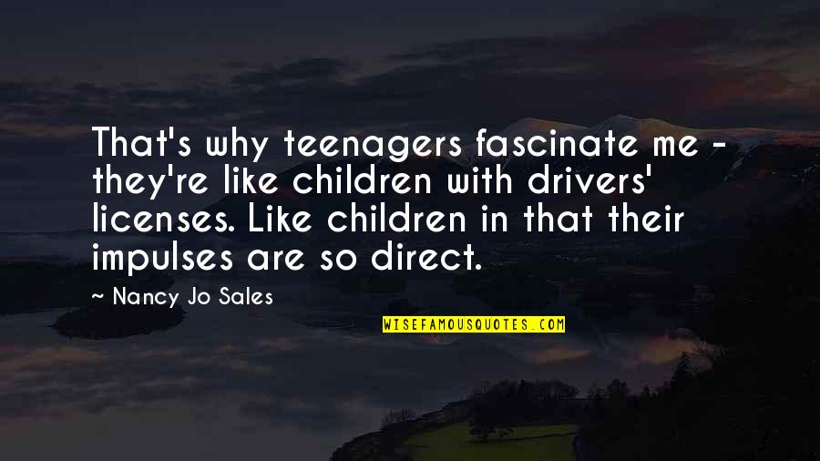 Fascinate U Quotes By Nancy Jo Sales: That's why teenagers fascinate me - they're like Fascinate U Quotes By Nancy Jo Sales: That's why teenagers fascinate me - they're like