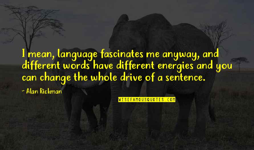 Fascinates Quotes By Alan Rickman: I mean, language fascinates me anyway, and different