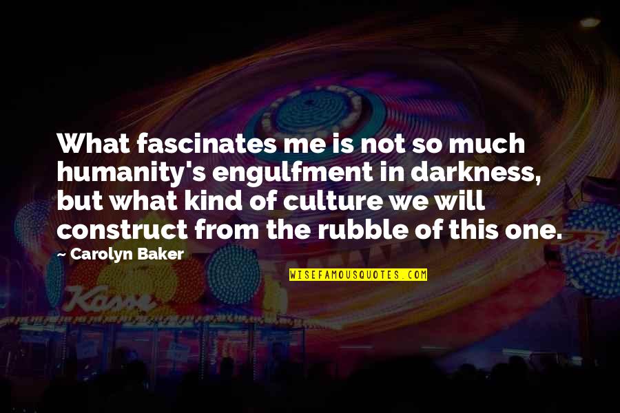 Fascinates Quotes By Carolyn Baker: What fascinates me is not so much humanity's