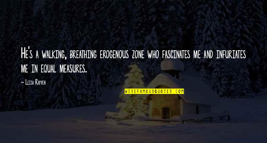 Fascinates Quotes By Leisa Rayven: He's a walking, breathing erogenous zone who fascinates