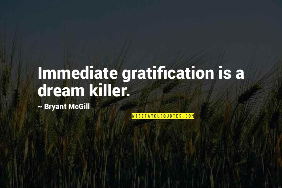 Fascinates Synonyms Quotes By Bryant McGill: Immediate gratification is a dream killer.