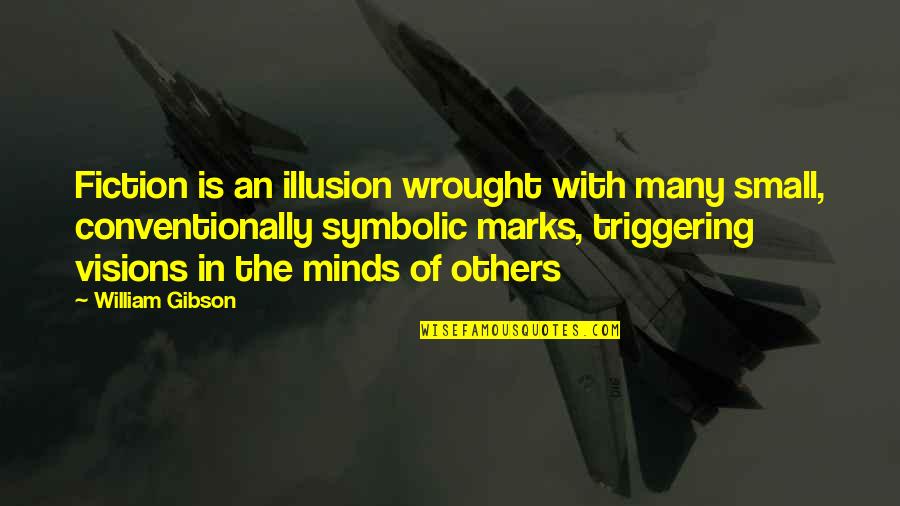 Fascinates Synonyms Quotes By William Gibson: Fiction is an illusion wrought with many small,